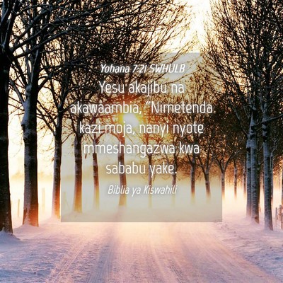 Picture 04 - Yohana 7:21 SWHULB - Yesu akajibu na akawaambia, “Nimetenda kazi - Bible Verse Picture