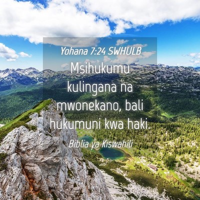 Picture 04 - Yohana 7:24 SWHULB - Msihukumu kulingana na mwonekano, bali hukumuni - Bible Verse Picture