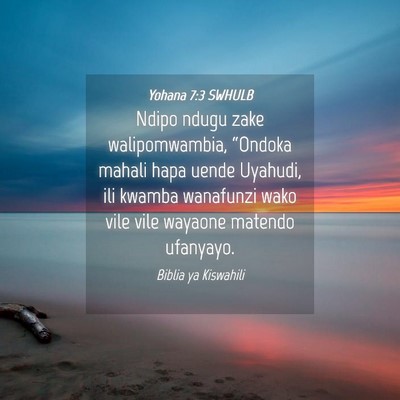 Picture 04 - Yohana 7:3 SWHULB - Ndipo ndugu zake walipomwambia, “Ondoka mahali - Bible Verse Picture