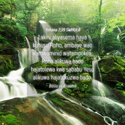 Picture 04 - Yohana 7:39 SWHULB - Lakini aliyasema haya kuhusu Roho, ambaye wao - Bible Verse Picture