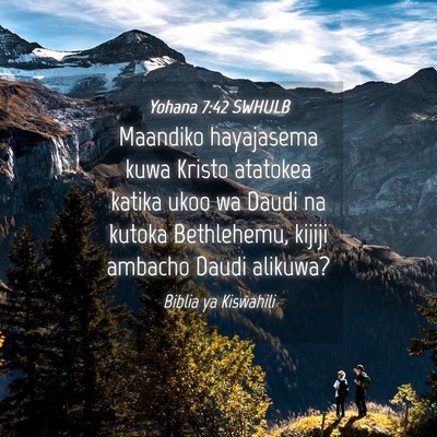 Picture 04 - Yohana 7:42 SWHULB - Maandiko hayajasema kuwa Kristo atatokea katika - Bible Verse Picture