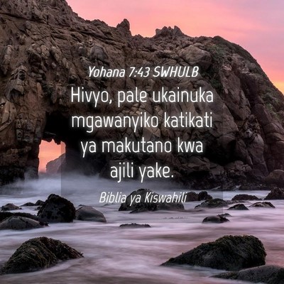 Picture 04 - Yohana 7:43 SWHULB - Hivyo, pale ukainuka mgawanyiko katikati ya - Bible Verse Picture