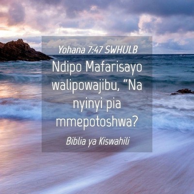 Picture 04 - Yohana 7:47 SWHULB - Ndipo Mafarisayo walipowajibu, “Na nyinyi pia - Bible Verse Picture