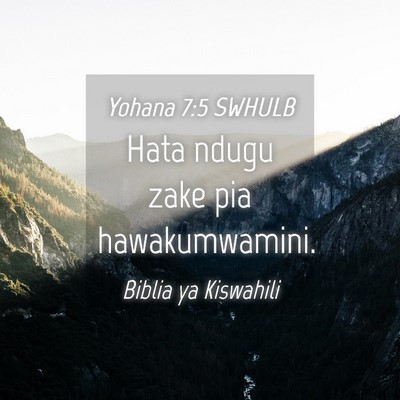 Picture 04 - Yohana 7:5 SWHULB - Hata ndugu zake pia - Bible Verse Picture
