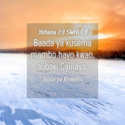 Picture 04 - Yohana 7:9 SWHULB - Baada ya kusema mambo hayo kwao, alibaki - Bible Verse Picture