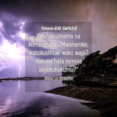 Picture 04 - Yohana 8:10 SWHULB - Yesu alisimama na kumwambia, “Mwanamke, - Bible Verse Picture