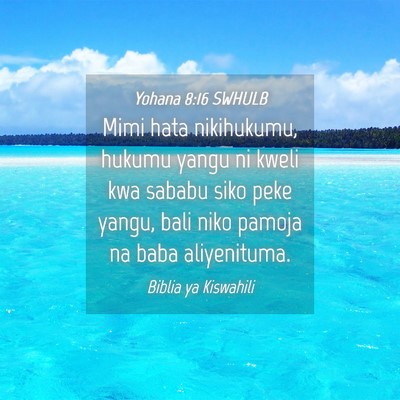 Picture 04 - Yohana 8:16 SWHULB - Mimi hata nikihukumu, hukumu yangu ni kweli kwa - Bible Verse Picture