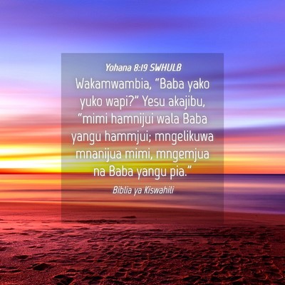 Picture 04 - Yohana 8:19 SWHULB - Wakamwambia, “Baba yako yuko wapi?” Yesu - Bible Verse Picture