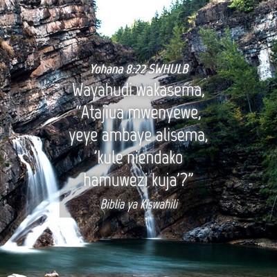 Picture 04 - Yohana 8:22 SWHULB - Wayahudi wakasema, “Atajiua mwenyewe, yeye - Bible Verse Picture