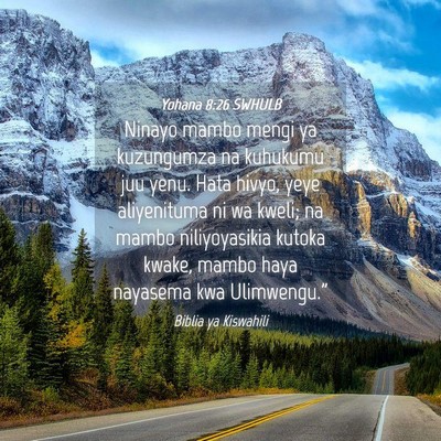 Picture 04 - Yohana 8:26 SWHULB - Ninayo mambo mengi ya kuzungumza na kuhukumu juu - Bible Verse Picture