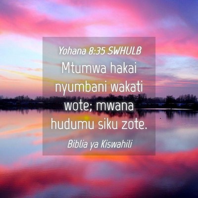 Picture 04 - Yohana 8:35 SWHULB - Mtumwa hakai nyumbani wakati wote; mwana hudumu - Bible Verse Picture