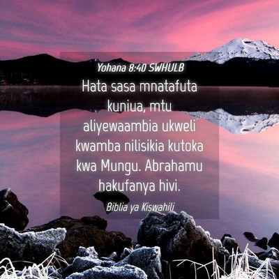 Picture 04 - Yohana 8:40 SWHULB - Hata sasa mnatafuta kuniua, mtu aliyewaambia - Bible Verse Picture