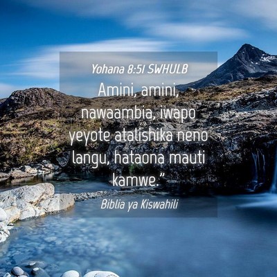 Picture 04 - Yohana 8:51 SWHULB - Amini, amini, nawaambia, iwapo yeyote atalishika - Bible Verse Picture