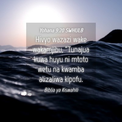 Picture 04 - Yohana 9:20 SWHULB - Hivyo wazazi wake wakamjibu, “Tunajua kuwa huyu - Bible Verse Picture