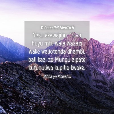 Picture 04 - Yohana 9:3 SWHULB - Yesu akawajibu, “Siyo huyu mtu wala wazazi wake - Bible Verse Picture