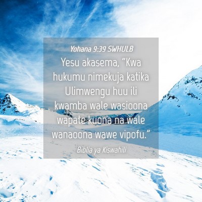 Picture 04 - Yohana 9:39 SWHULB - Yesu akasema, “Kwa hukumu nimekuja katika - Bible Verse Picture