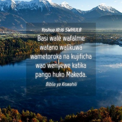 Picture 04 - Yoshua 10:16 SWHULB - Basi wale wafalme watano walikuwa wametoroka na - Bible Verse Picture