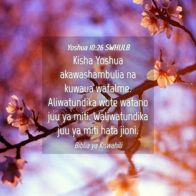 Picture 04 - Yoshua 10:26 SWHULB - Kisha Yoshua akawashambulia na kuwaua wafalme. - Bible Verse Picture