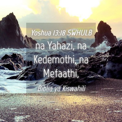 Picture 04 - Yoshua 13:18 SWHULB - na Yahazi, na Kedemothi, na - Bible Verse Picture