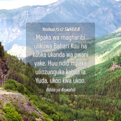 Picture 04 - Yoshua 15:12 SWHULB - Mpaka wa magharibi ulikuwa Bahari Kuu na katika - Bible Verse Picture