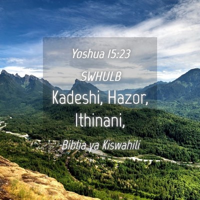 Picture 04 - Yoshua 15:23 SWHULB - Kadeshi, Hazor, - Bible Verse Picture