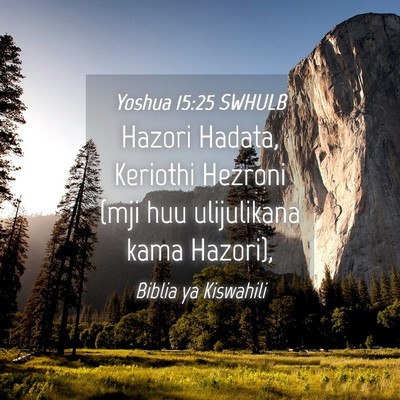 Picture 04 - Yoshua 15:25 SWHULB - Hazori Hadata, Keriothi Hezroni (mji huu - Bible Verse Picture