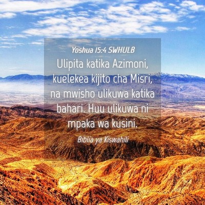 Picture 04 - Yoshua 15:4 SWHULB - Ulipita katika Azimoni, kuelekea kijito cha - Bible Verse Picture