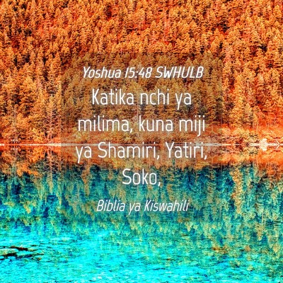 Picture 04 - Yoshua 15:48 SWHULB - Katika nchi ya milima, kuna miji ya Shamiri, - Bible Verse Picture