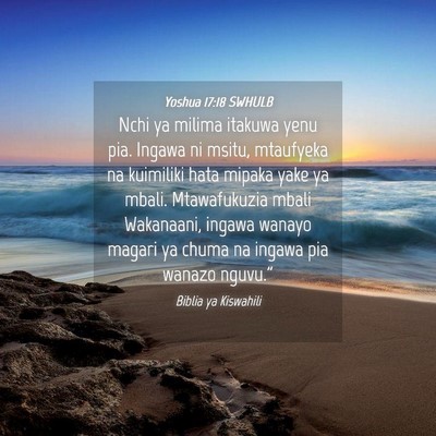Picture 04 - Yoshua 17:18 SWHULB - Nchi ya milima itakuwa yenu pia. Ingawa ni msitu, - Bible Verse Picture