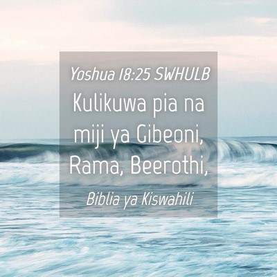 Picture 04 - Yoshua 18:25 SWHULB - Kulikuwa pia na miji ya Gibeoni, Rama, - Bible Verse Picture