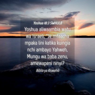 Picture 04 - Yoshua 18:3 SWHULB - Yoshua aliwaambia watu wa Israeli, “Je mtaacha - Bible Verse Picture