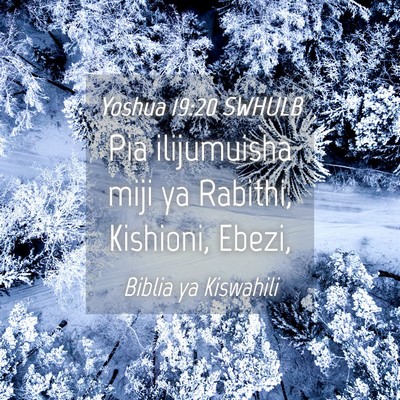 Picture 04 - Yoshua 19:20 SWHULB - Pia ilijumuisha miji ya Rabithi, Kishioni, - Bible Verse Picture
