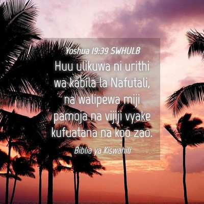 Picture 04 - Yoshua 19:39 SWHULB - Huu ulikuwa ni urithi wa kabila la Nafutali, na - Bible Verse Picture