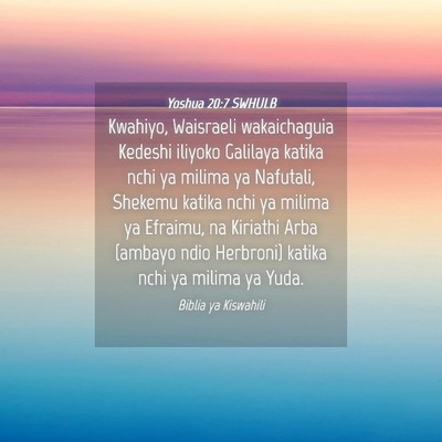 Picture 04 - Yoshua 20:7 SWHULB - Kwahiyo, Waisraeli wakaichaguia Kedeshi iliyoko - Bible Verse Picture
