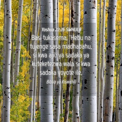 Picture 04 - Yoshua 22:26 SWHULB - Basi tukasema, 'Hebu na tujenge sasa madhabahu, - Bible Verse Picture