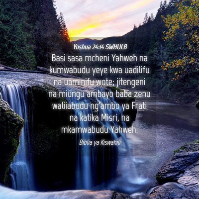 Picture 04 - Yoshua 24:14 SWHULB - Basi sasa mcheni Yahweh na kumwabudu yeye kwa - Bible Verse Picture