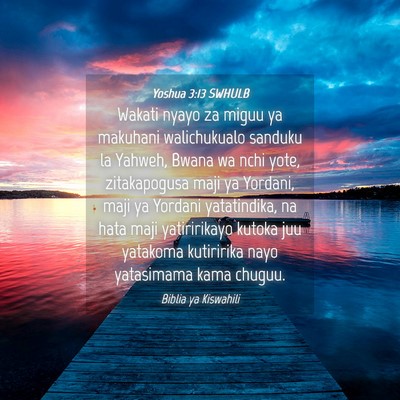 Picture 04 - Yoshua 3:13 SWHULB - Wakati nyayo za miguu ya makuhani walichukualo - Bible Verse Picture