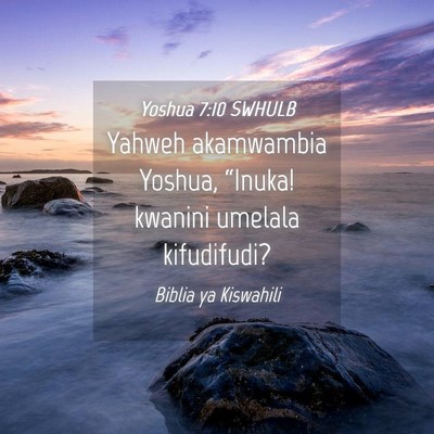 Picture 04 - Yoshua 7:10 SWHULB - Yahweh akamwambia Yoshua, “Inuka! kwanini - Bible Verse Picture