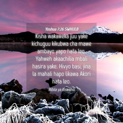 Picture 04 - Yoshua 7:26 SWHULB - Kisha wakaweka juu yake kichuguu kikubwa cha mawe - Bible Verse Picture