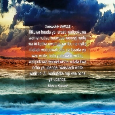Picture 04 - Yoshua 8:24 SWHULB - Ilikuwa baada ya Israeli walipokuwa wamemaliza - Bible Verse Picture