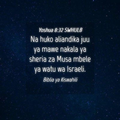 Picture 04 - Yoshua 8:32 SWHULB - Na huko aliandika juu ya mawe nakala ya sheria za - Bible Verse Picture