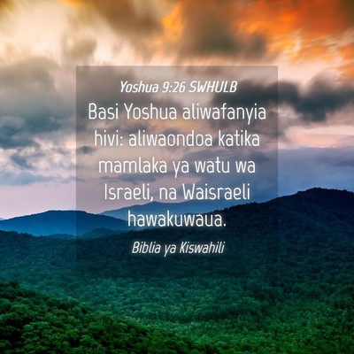 Picture 04 - Yoshua 9:26 SWHULB - Basi Yoshua aliwafanyia hivi: aliwaondoa katika - Bible Verse Picture