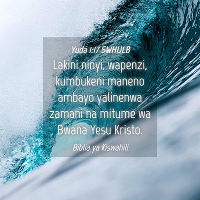 Picture 04 - Yuda 1:17 SWHULB - Lakini ninyi, wapenzi, kumbukeni maneno ambayo - Bible Verse Picture