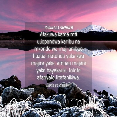Picture 04 - Zaburi 1:3 SWHULB - Atakuwa kama mti uliopandwa karibu na mkondo wa - Bible Verse Picture