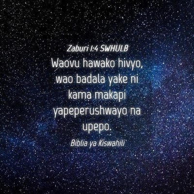 Picture 04 - Zaburi 1:4 SWHULB - Waovu hawako hivyo, wao badala yake ni kama - Bible Verse Picture
