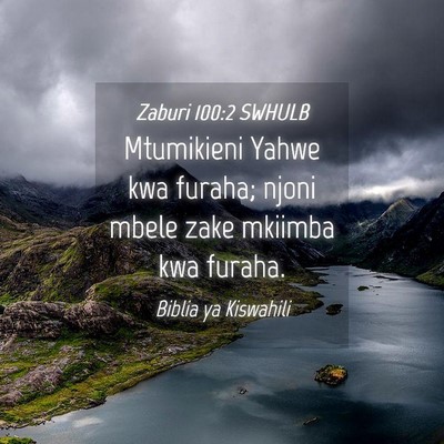 Picture 04 - Zaburi 100:2 SWHULB - Mtumikieni Yahwe kwa furaha; njoni mbele zake - Bible Verse Picture