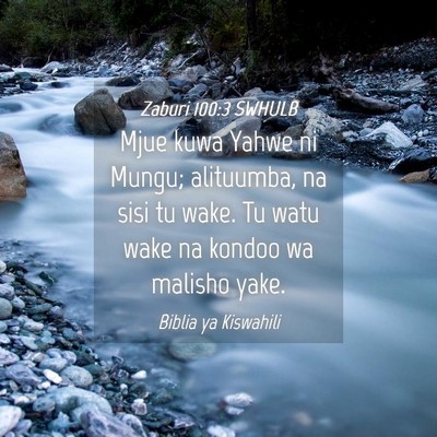 Picture 04 - Zaburi 100:3 SWHULB - Mjue kuwa Yahwe ni Mungu; alituumba, na sisi tu - Bible Verse Picture