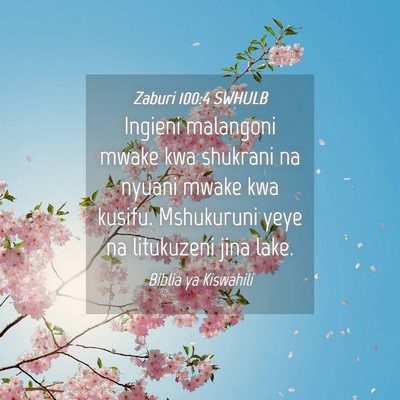 Picture 04 - Zaburi 100:4 SWHULB - Ingieni malangoni mwake kwa shukrani na nyuani - Bible Verse Picture