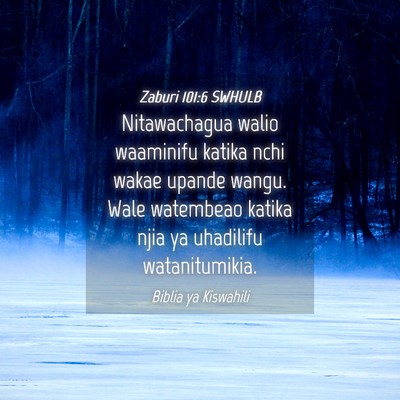Picture 04 - Zaburi 101:6 SWHULB - Nitawachagua walio waaminifu katika nchi wakae - Bible Verse Picture