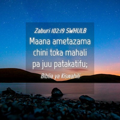 Picture 04 - Zaburi 102:19 SWHULB - Maana ametazama chini toka mahali pa juu - Bible Verse Picture